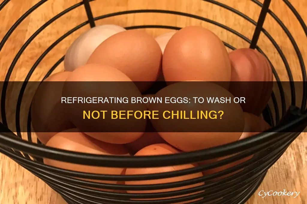 can you refrigerate brown eggs and not wash them