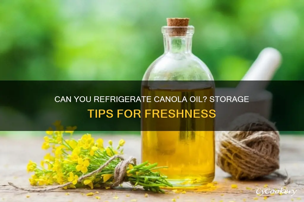 can you refrigerate canola oil