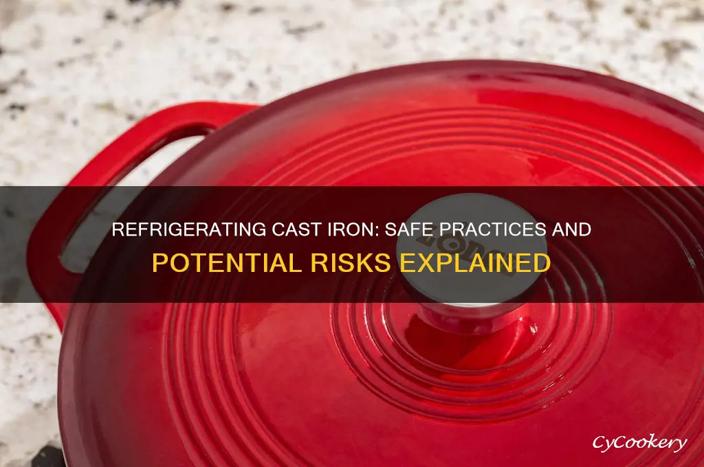 can you refrigerate cast iron
