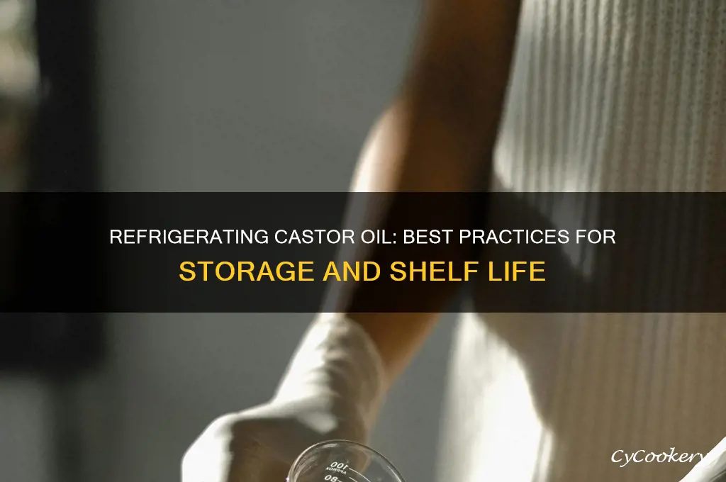 can you refrigerate castor oil