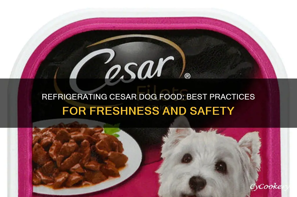 can you refrigerate cesar dog food
