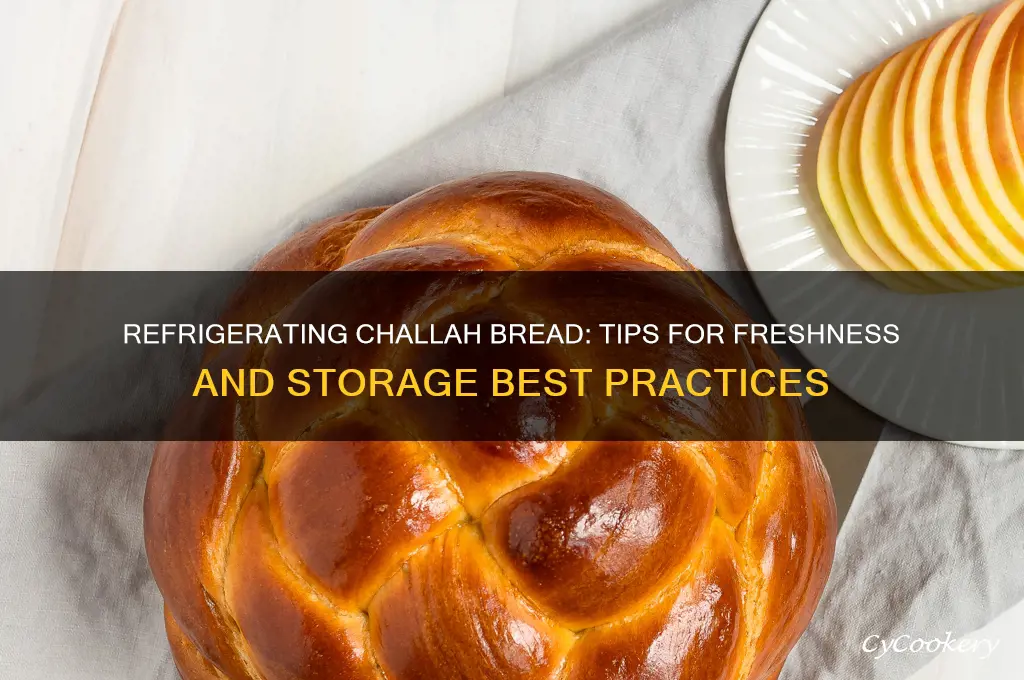 can you refrigerate challah bread