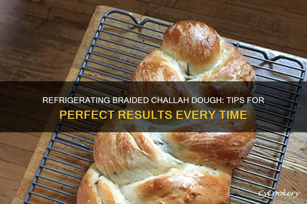 can you refrigerate challah dough after braiding