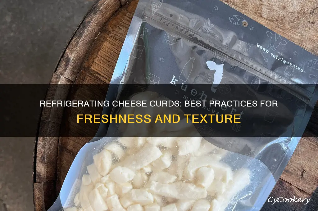 can you refrigerate cheese curds