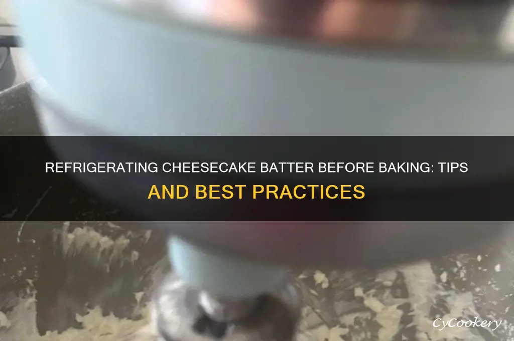 can you refrigerate cheesecake batter before baking