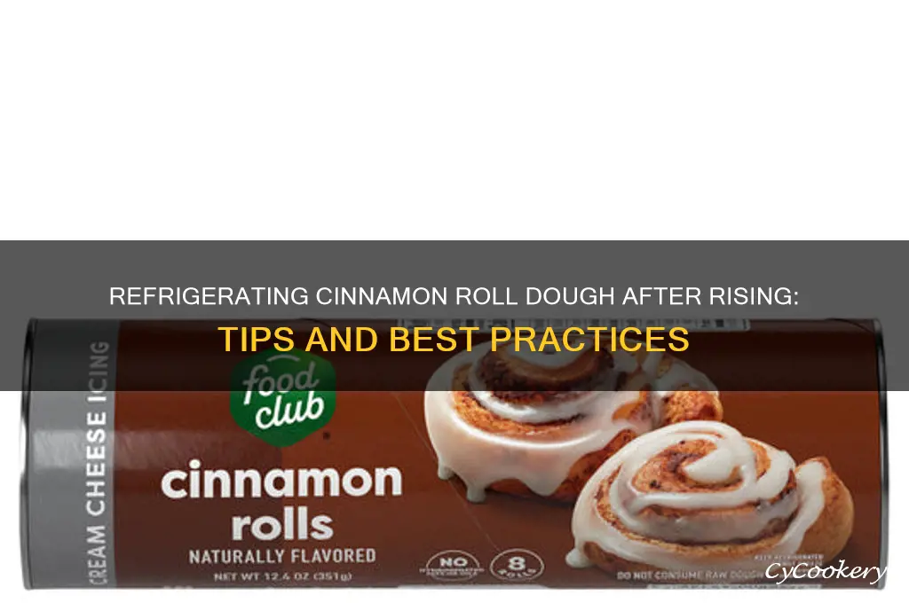 can you refrigerate cinnamon roll dough after it rises