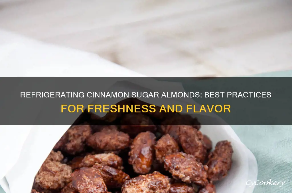 can you refrigerate cinnamon sugar almonds