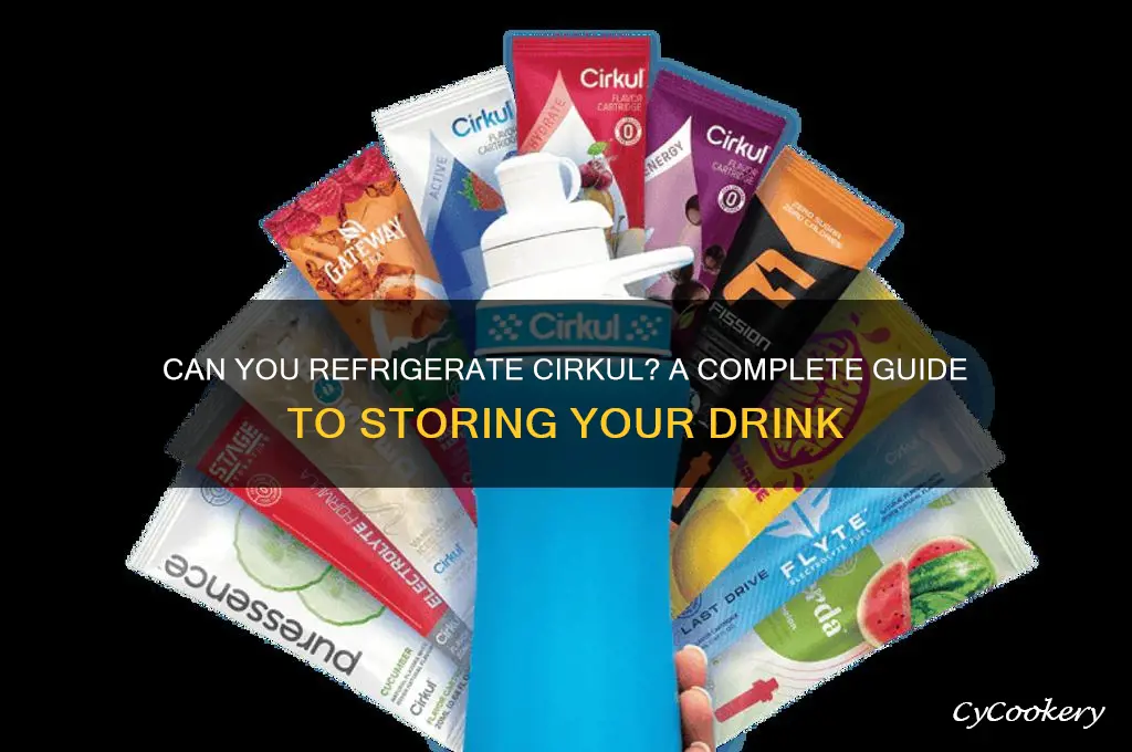 can you refrigerate cirkul