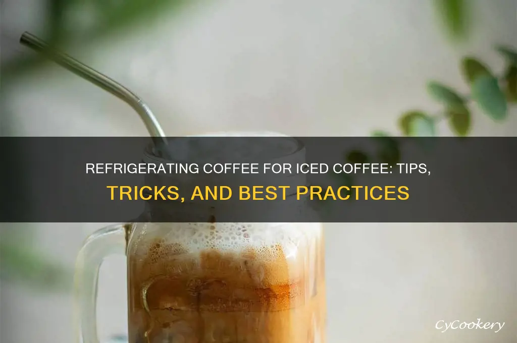 can you refrigerate coffee for iced coffee