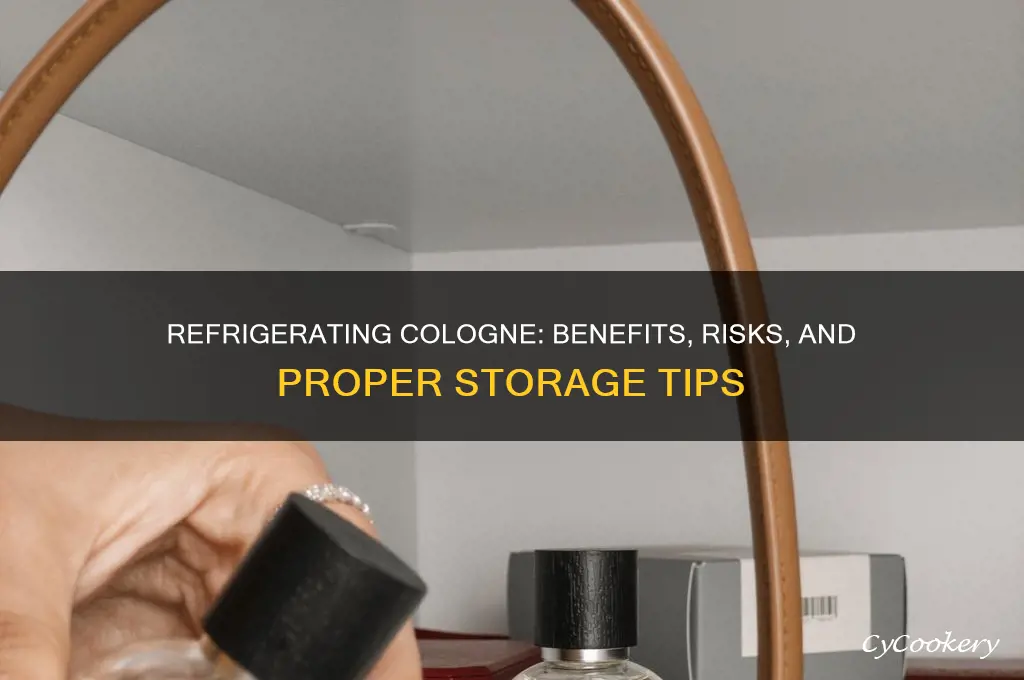 can you refrigerate cologne