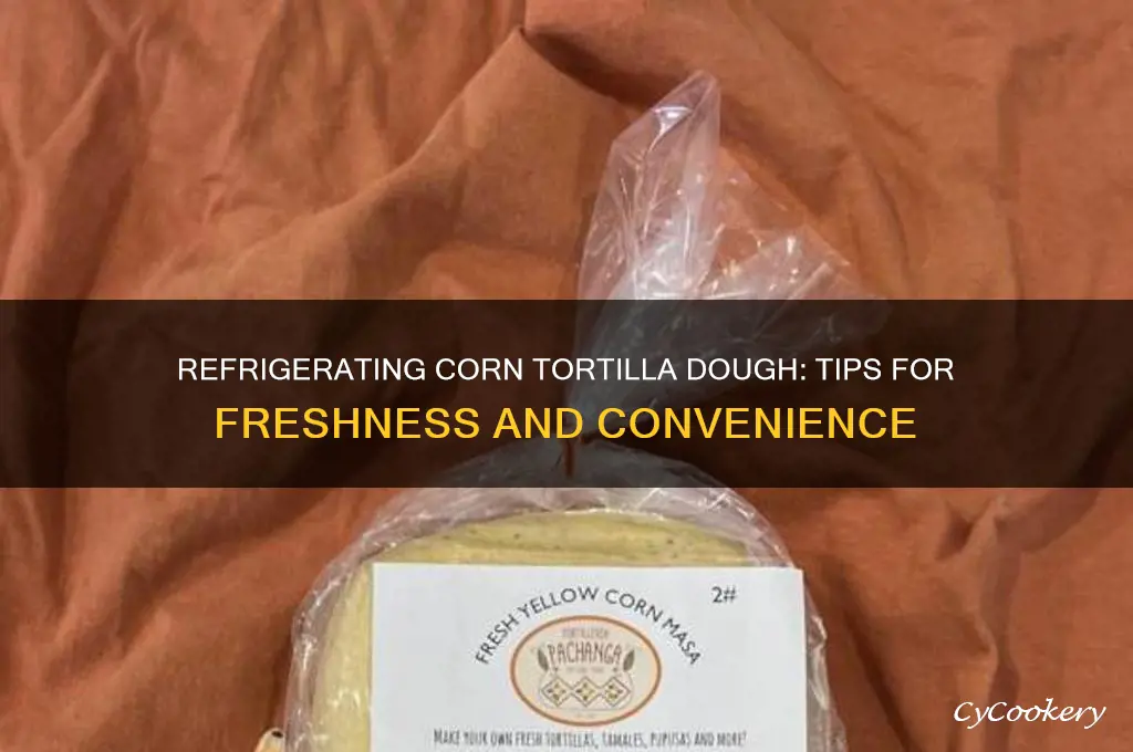 can you refrigerate corn tortilla dough