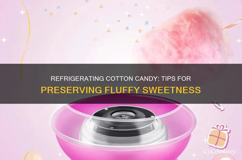 can you refrigerate cotton candy