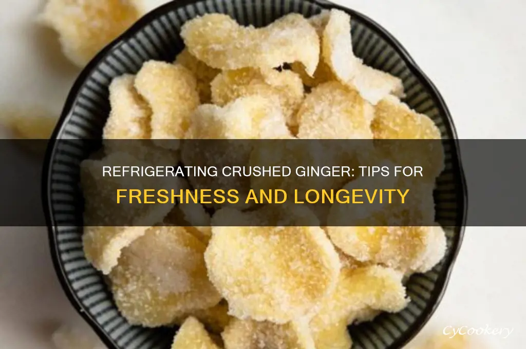 can you refrigerate crushed ginger