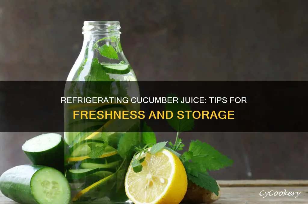 can you refrigerate cucumber juice