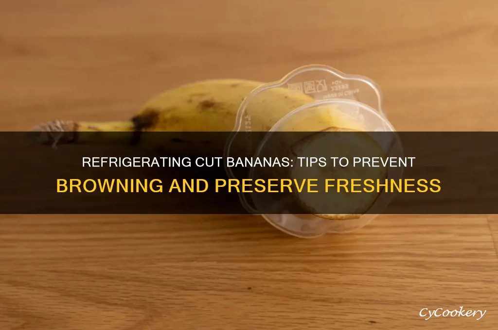can you refrigerate cut bananas