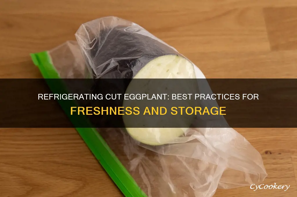 can you refrigerate cut eggplant