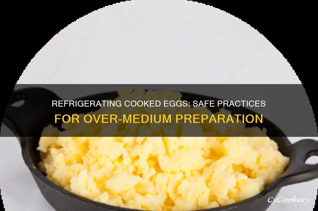 can you refrigerate eggs over medium after cooking