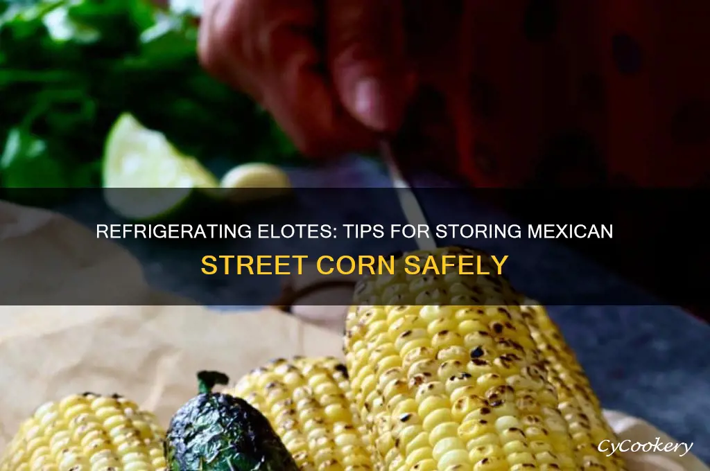 can you refrigerate elotes