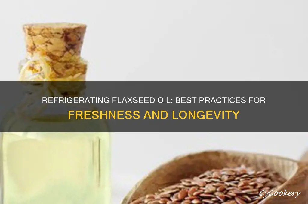 can you refrigerate flaxseed oil