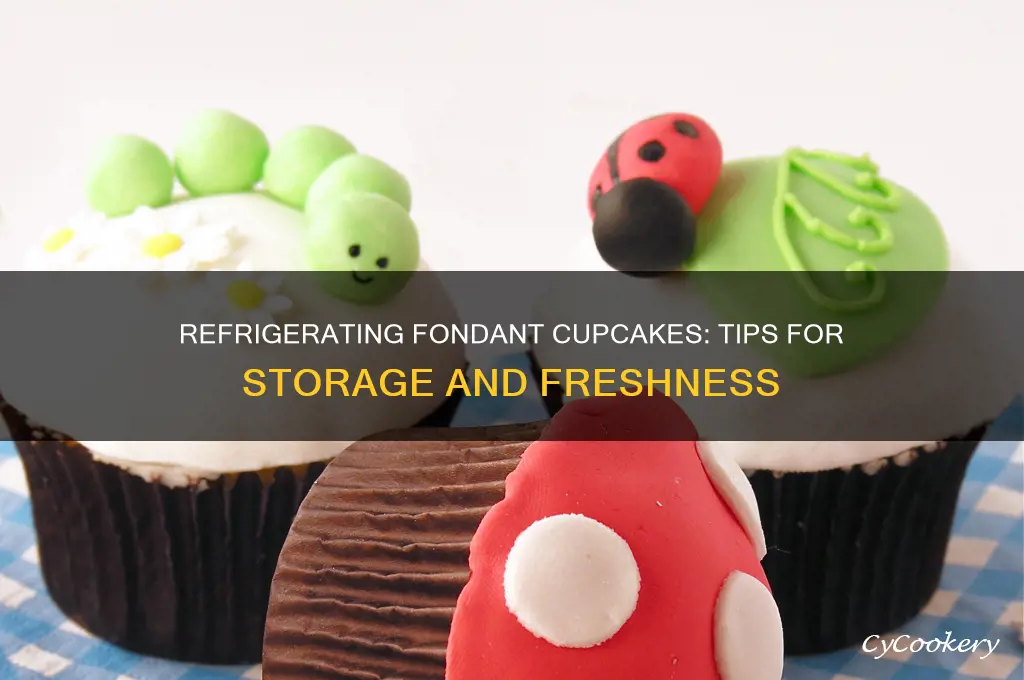can you refrigerate fondant cupcakes