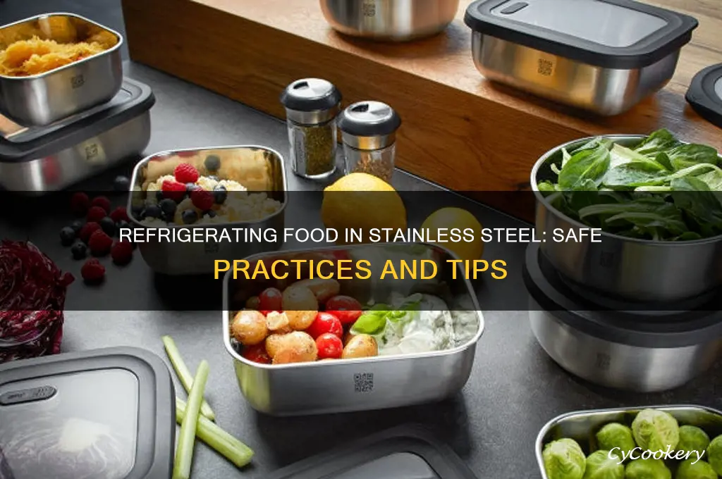 can you refrigerate food in stainless steel