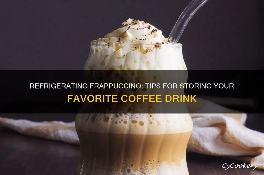 can you refrigerate frappuccino