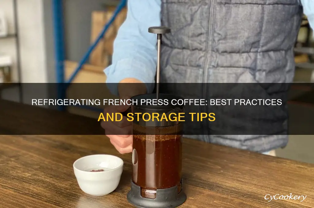 can you refrigerate french press coffee