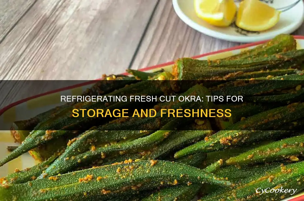 can you refrigerate fresh cut okra
