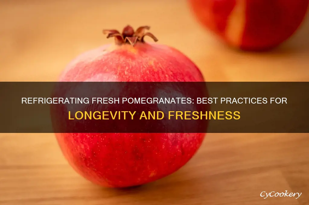 can you refrigerate fresh pomegranates