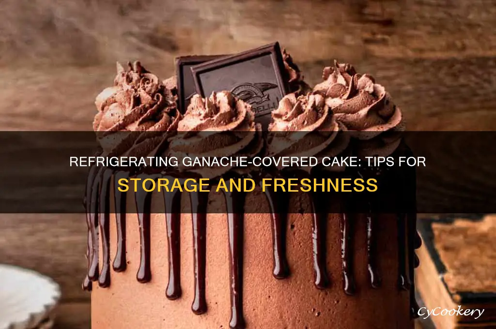can you refrigerate ganache covered cake