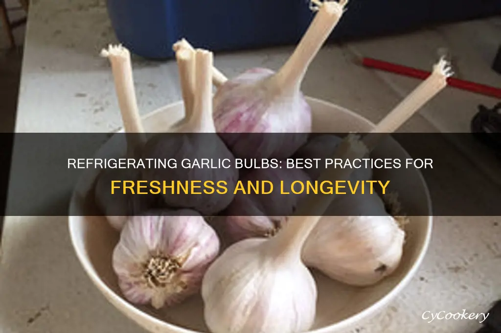 can you refrigerate garlic bulbs
