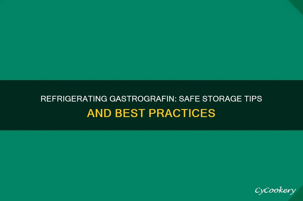 can you refrigerate gastrografin