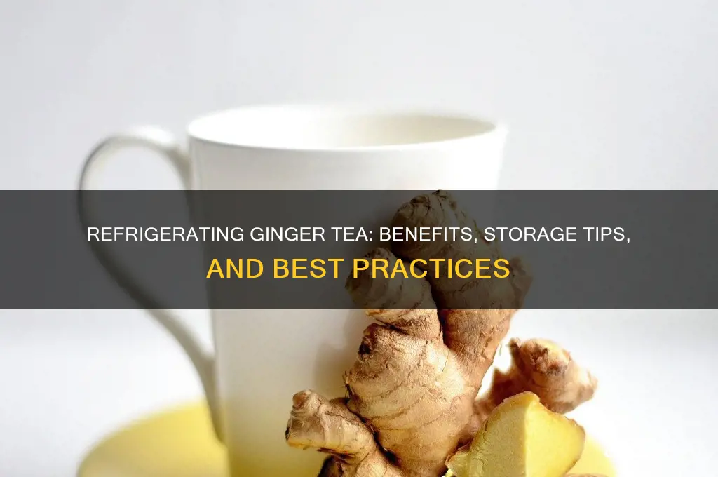 can you refrigerate ginger tea