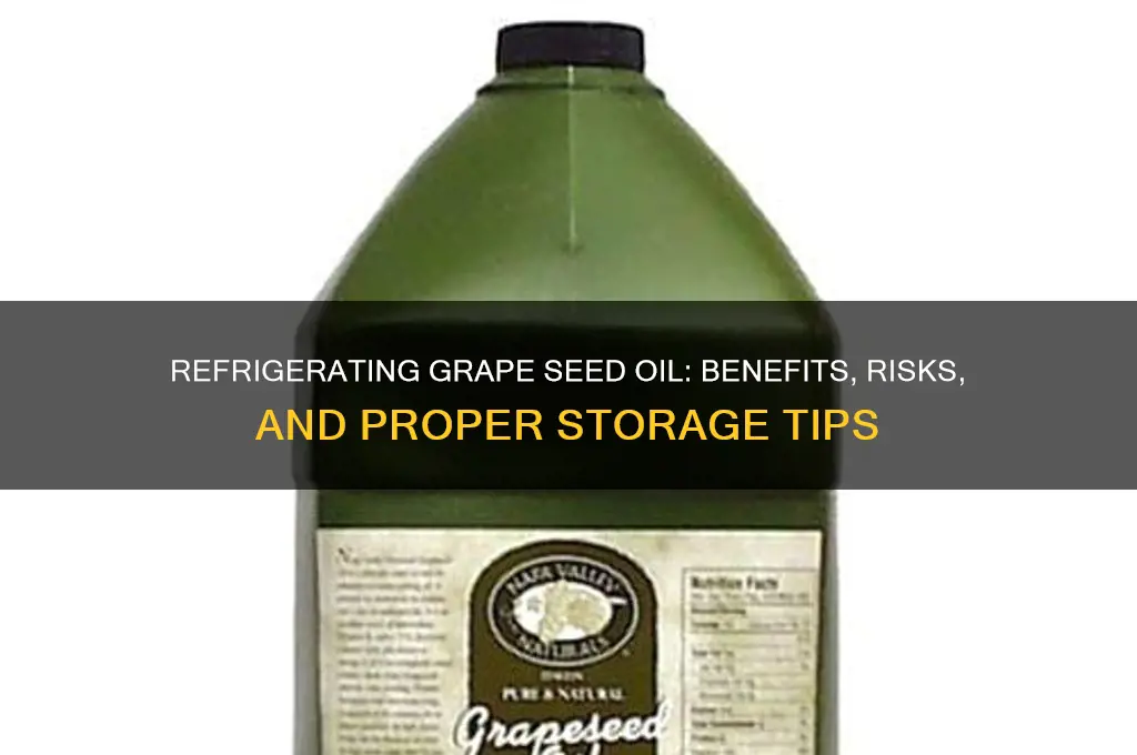 can you refrigerate grape seed oil