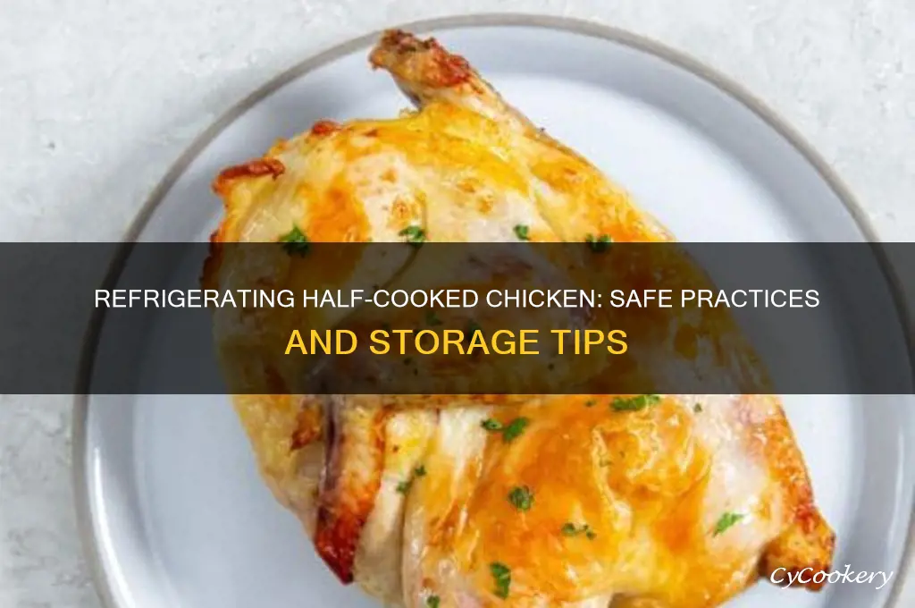 can you refrigerate half cooked chicken