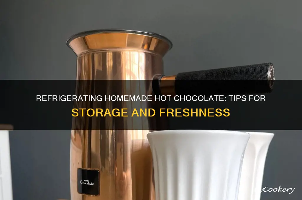 can you refrigerate homemade hot chocolate