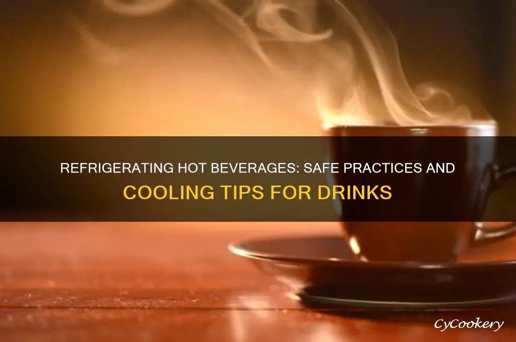 can you refrigerate hot beverage