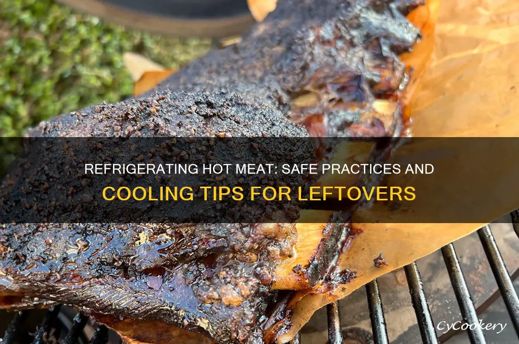 can you refrigerate hot meat