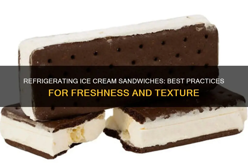 can you refrigerate ice cream sandwich