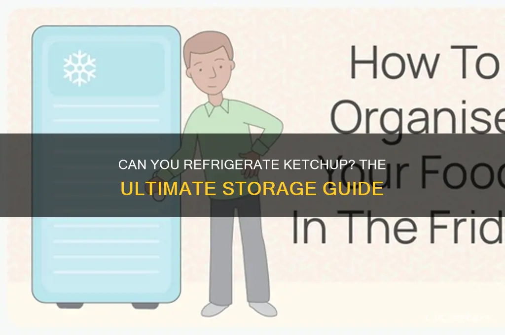 can you refrigerate ketchup