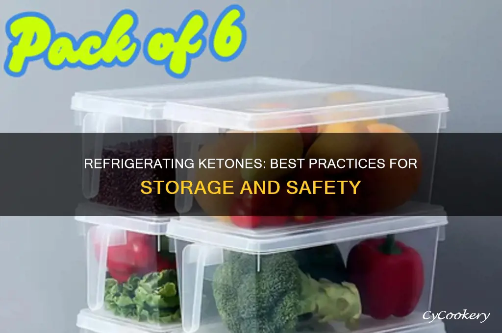 can you refrigerate ketones