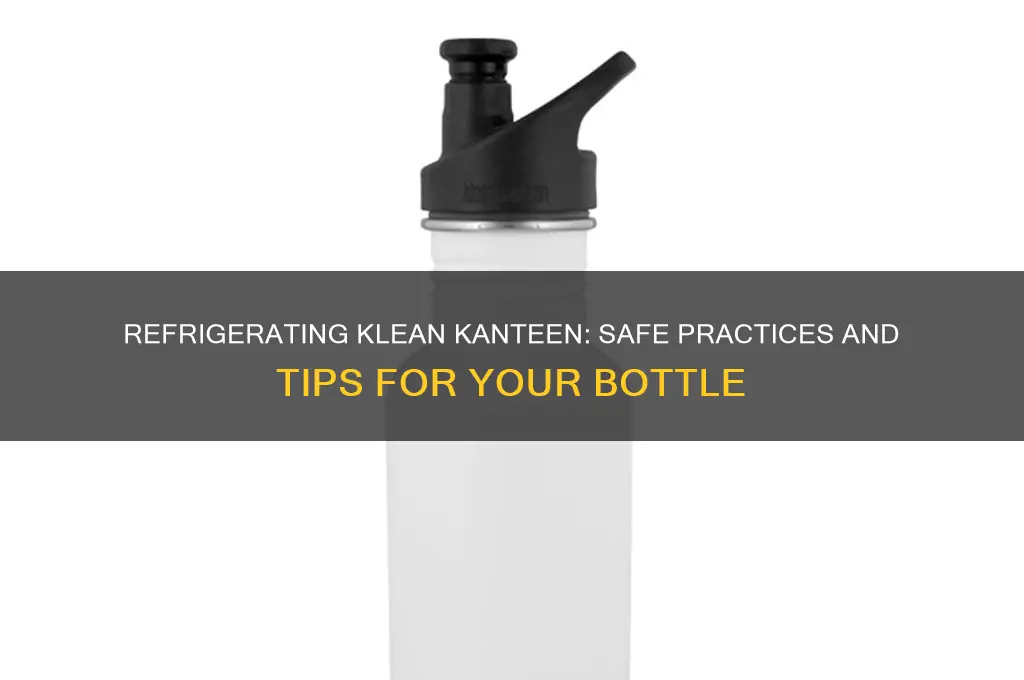 can you refrigerate klean kanteen