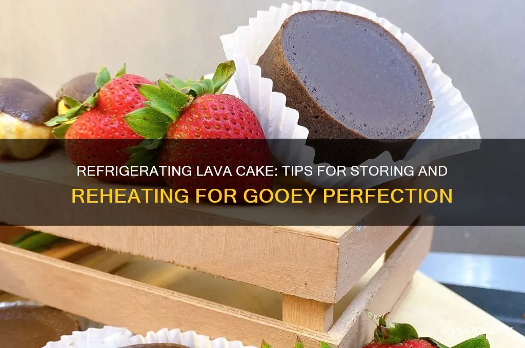 can you refrigerate lava cake