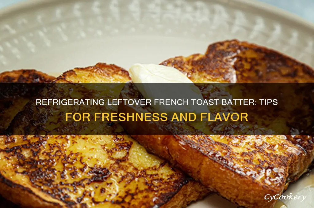 can you refrigerate leftover french toast batter