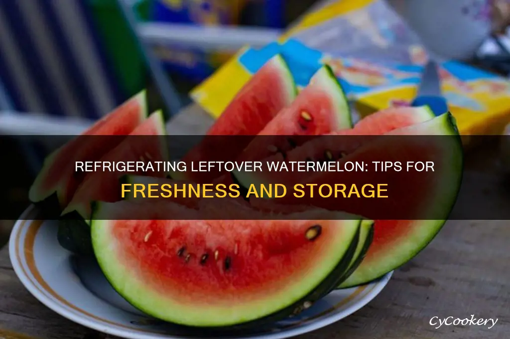 can you refrigerate leftover watermelon