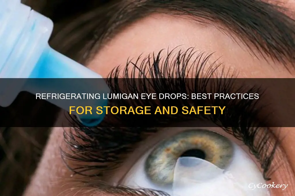 can you refrigerate lumigan eye drops