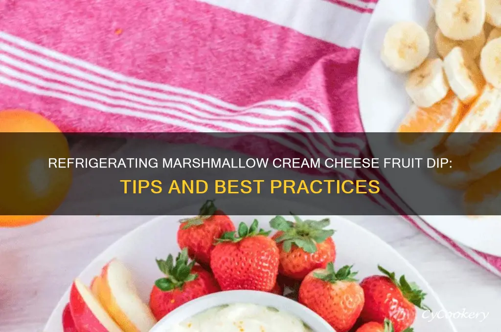 can you refrigerate marshmallow cream cheese fruit dip