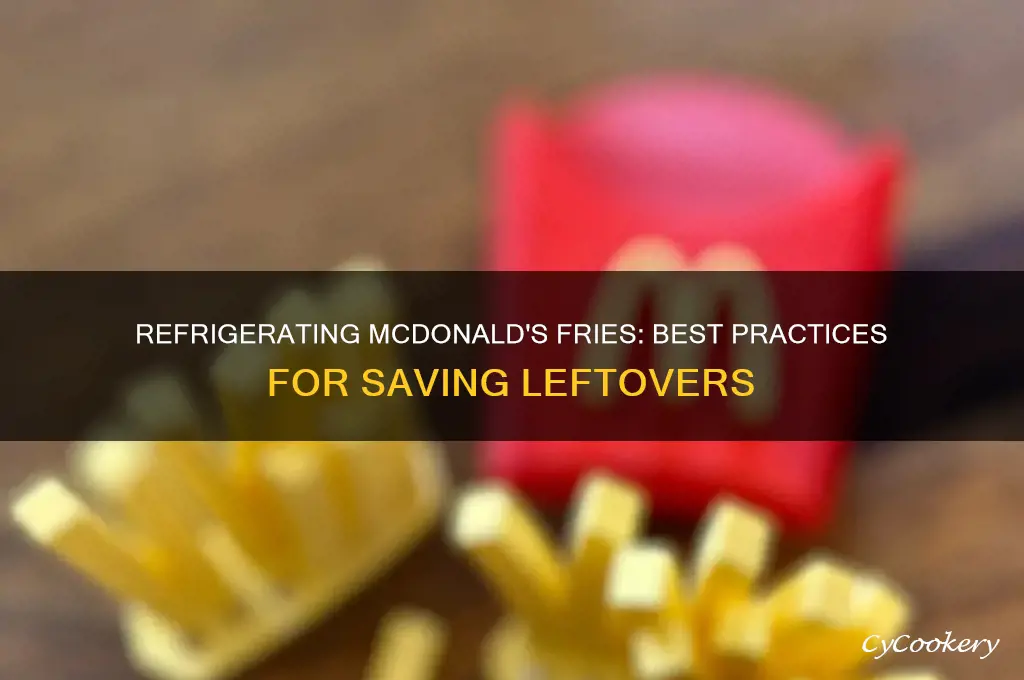 can you refrigerate mcdonalds fries