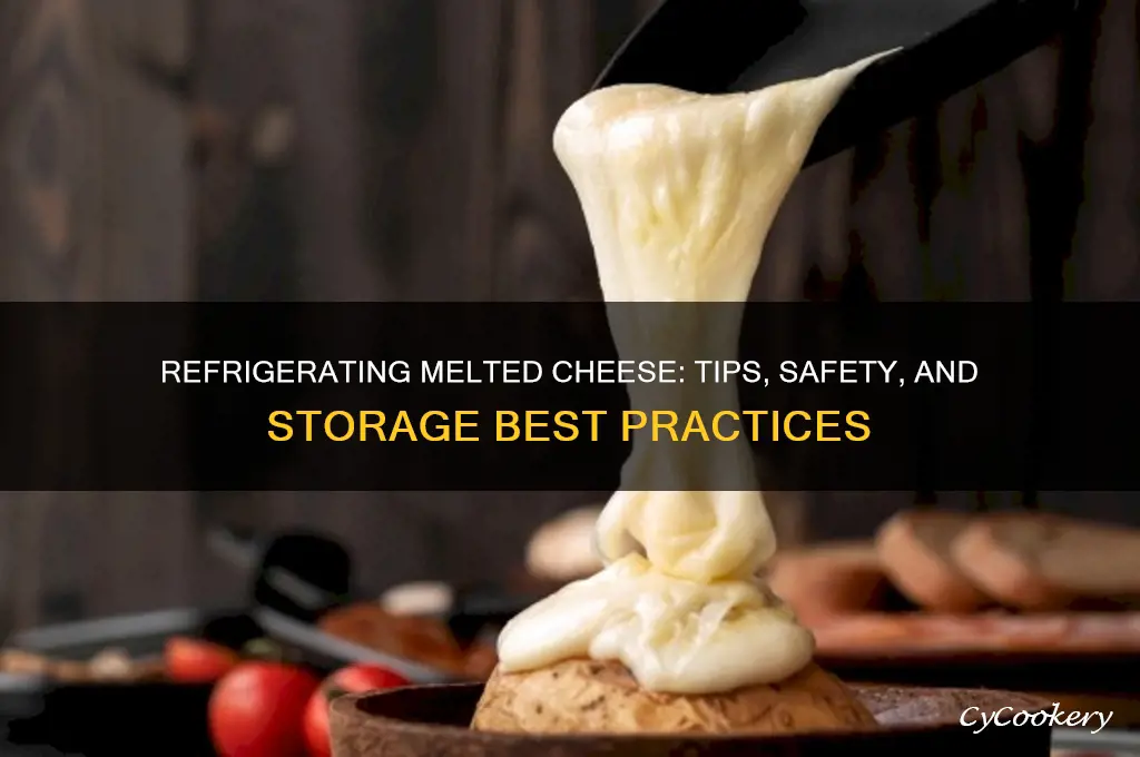can you refrigerate melted cheese