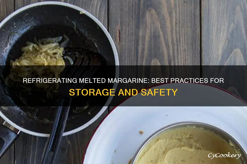 can you refrigerate melted margarine